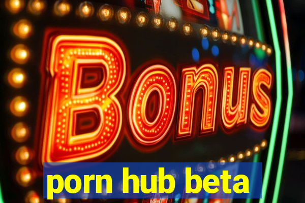 porn hub beta